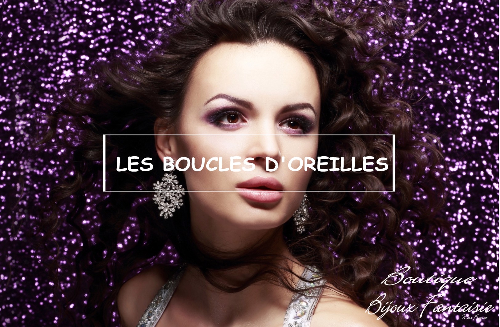 LES BOUCLES D'OREILLES - BOUTIQUE BIJOUX FANTAISIE