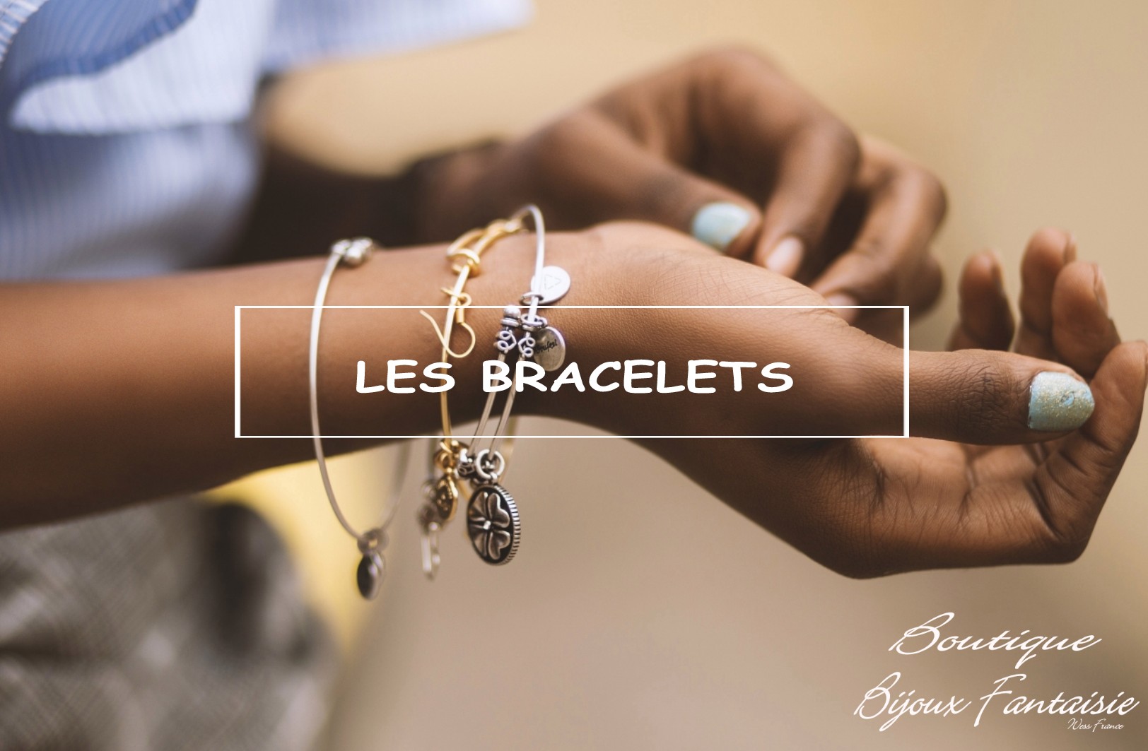 LES BRACELETS - BOUTIQUE BIJOUX FANTAISIE